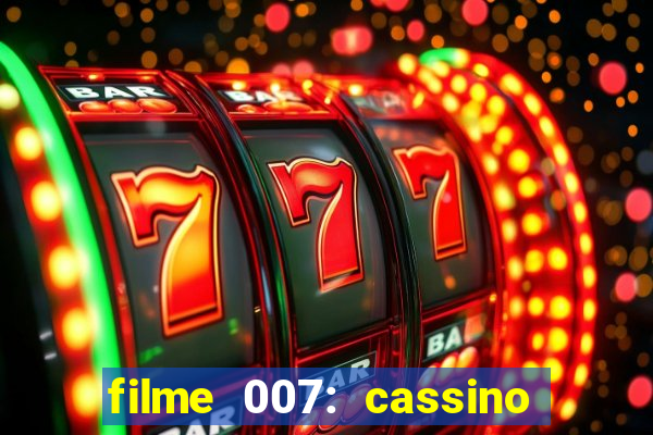 filme 007: cassino royale completo dublado youtube